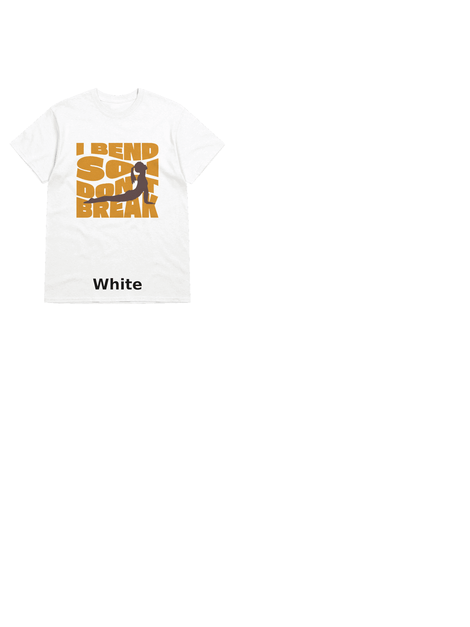 Variants for Enthusiast's Mantra T-Shirt - I Bend So I Don't Break: White