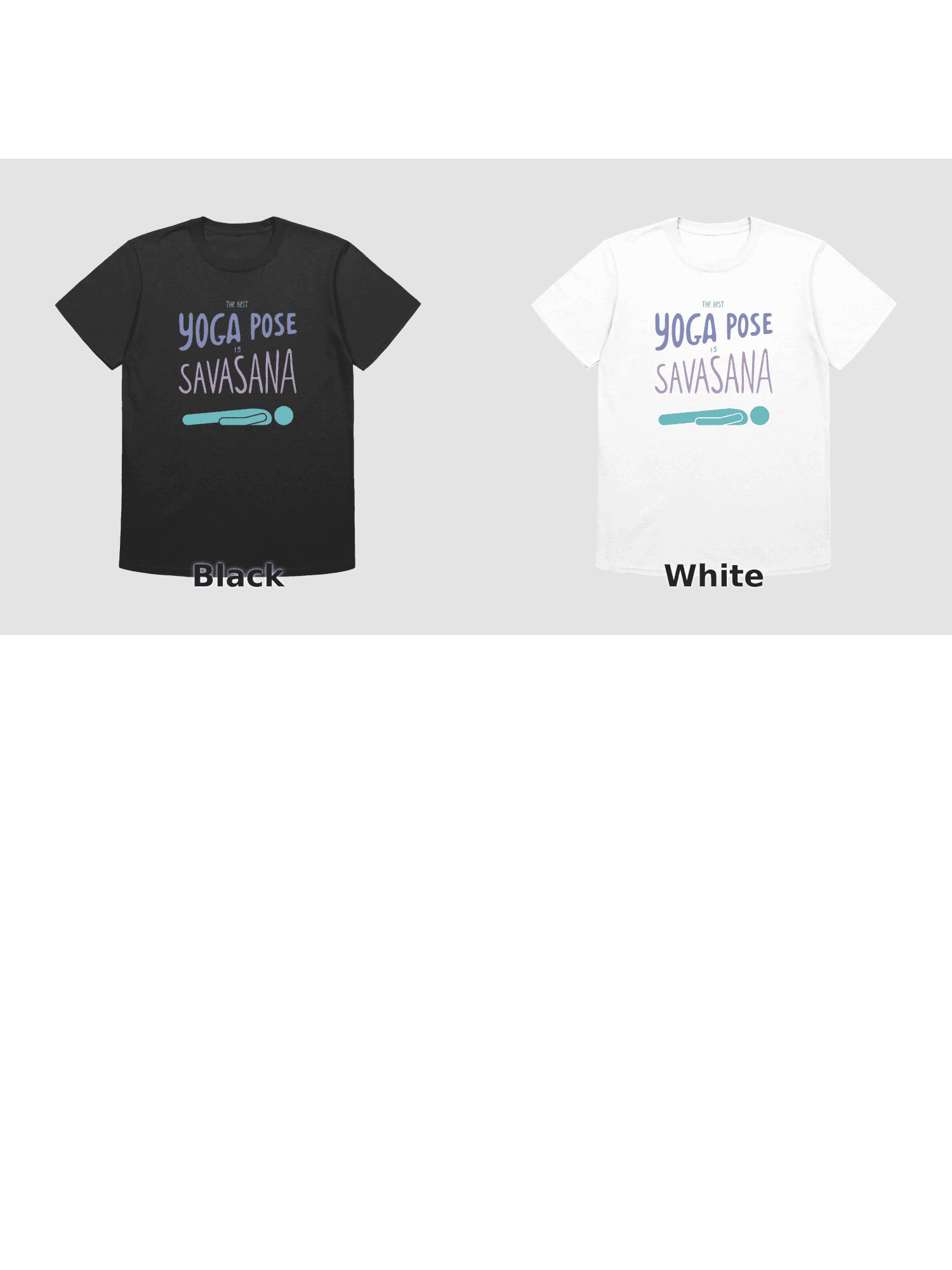 Variants for The Best Yoga Pose is Savasana Relaxed Fit T-Shirt: Black, White